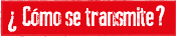 Cómo se transmite